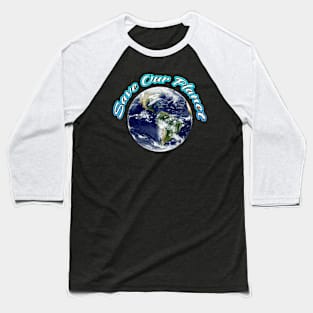 Save Our Planet Earth Baseball T-Shirt